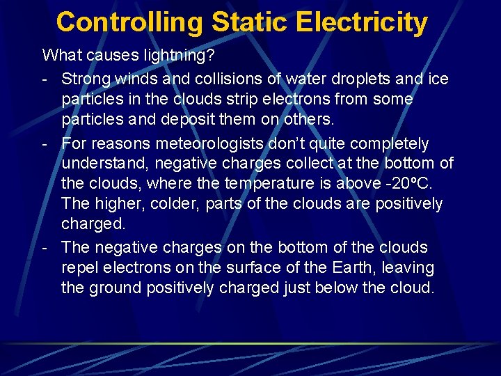 Controlling Static Electricity What causes lightning? - Strong winds and collisions of water droplets
