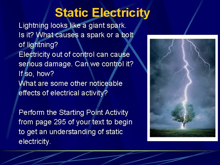 Static Electricity Lightning looks like a giant spark. Is it? What causes a spark