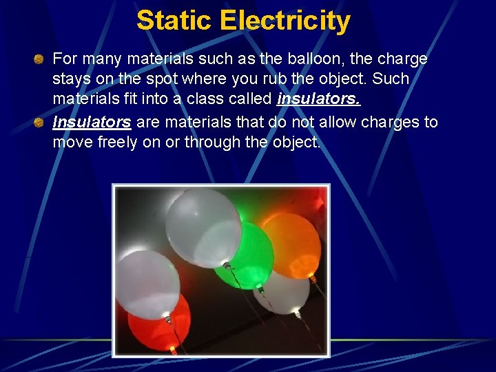 Static Electricity For many materials such as the balloon, the charge stays on the