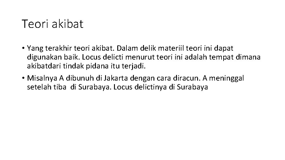 Teori akibat • Yang terakhir teori akibat. Dalam delik materiil teori ini dapat digunakan