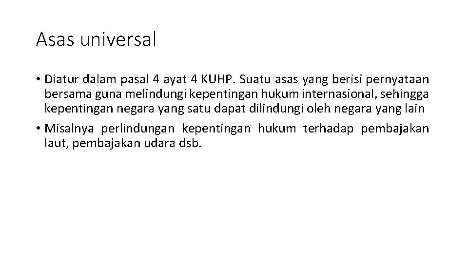 Asas universal • Diatur dalam pasal 4 ayat 4 KUHP. Suatu asas yang berisi