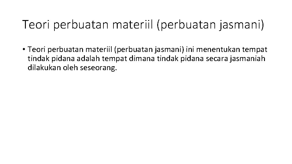 Teori perbuatan materiil (perbuatan jasmani) • Teori perbuatan materiil (perbuatan jasmani) ini menentukan tempat