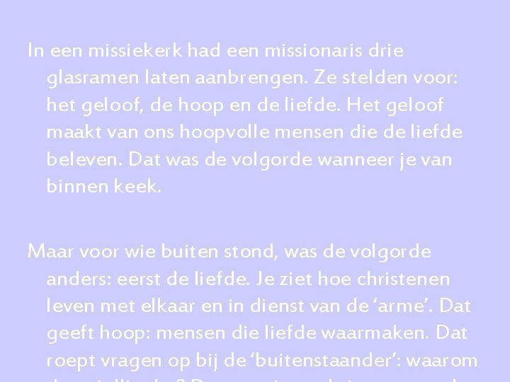 In een missiekerk had een missionaris drie glasramen laten aanbrengen. Ze stelden voor: het