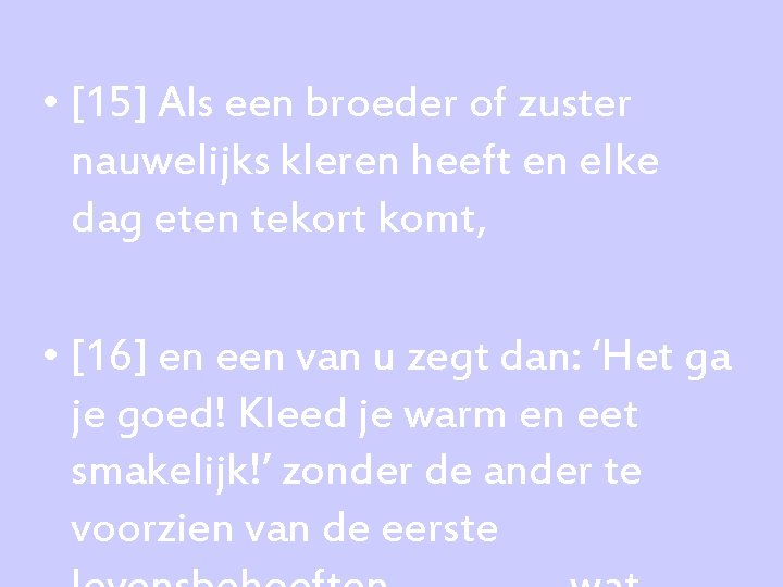  • [15] Als een broeder of zuster nauwelijks kleren heeft en elke dag