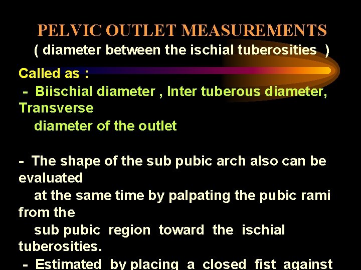 PELVIC OUTLET MEASUREMENTS ( diameter between the ischial tuberosities ) Called as : -