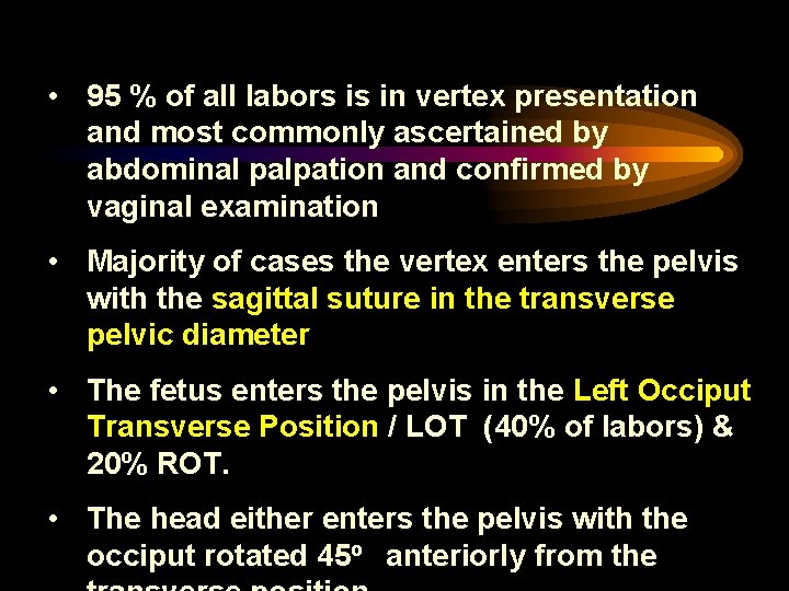  • 95 % of all labors is in vertex presentation and most commonly