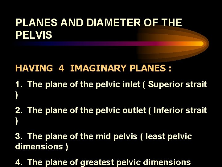 PLANES AND DIAMETER OF THE PELVIS HAVING 4 IMAGINARY PLANES : 1. The plane