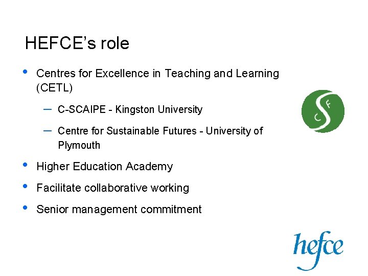 HEFCE’s role • Centres for Excellence in Teaching and Learning (CETL) – – •