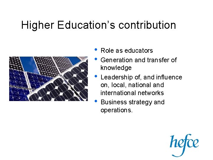 Higher Education’s contribution • • Role as educators Generation and transfer of knowledge Leadership