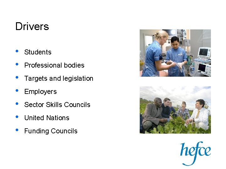 Drivers • • Students Professional bodies Targets and legislation Employers Sector Skills Councils United