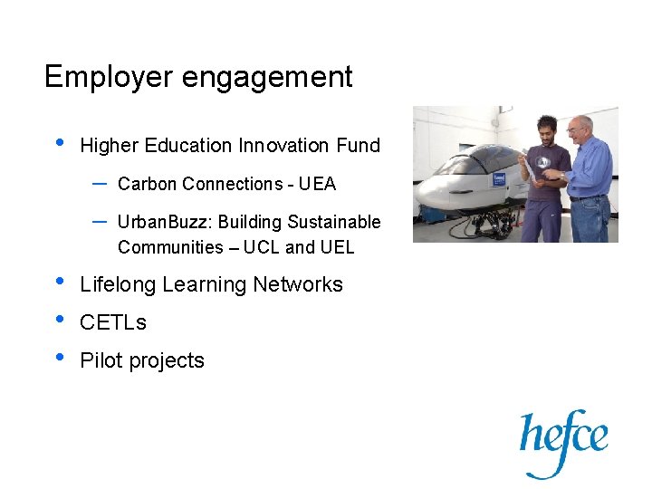 Employer engagement • Higher Education Innovation Fund – – • • • Carbon Connections