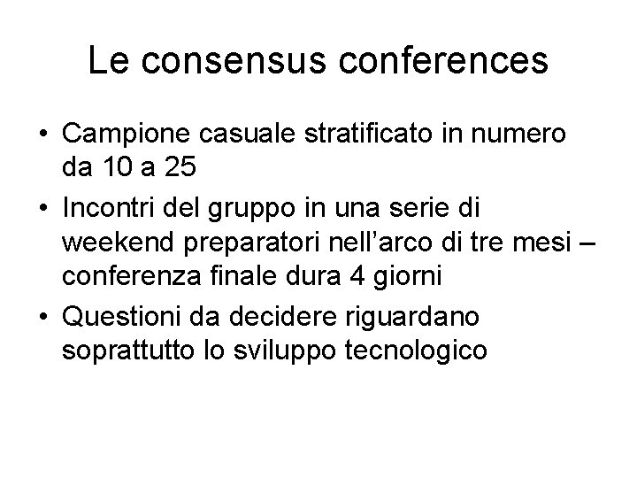 Le consensus conferences • Campione casuale stratificato in numero da 10 a 25 •