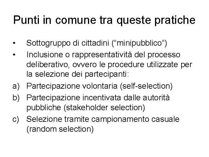 Punti in comune tra queste pratiche • • Sottogruppo di cittadini (“minipubblico”) Inclusione o