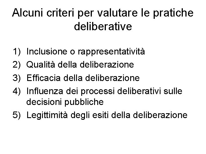 Alcuni criteri per valutare le pratiche deliberative 1) 2) 3) 4) Inclusione o rappresentatività