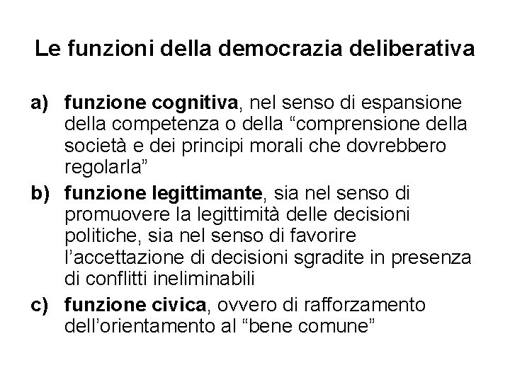 Le funzioni della democrazia deliberativa a) funzione cognitiva, nel senso di espansione della competenza