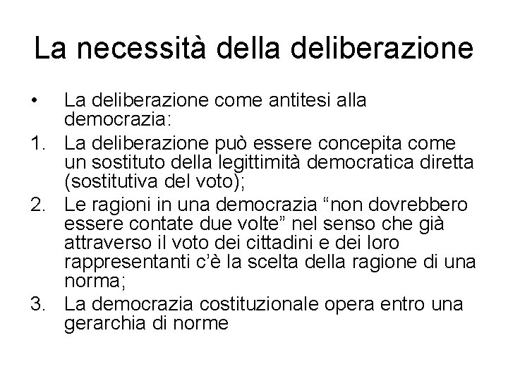 La necessità della deliberazione • La deliberazione come antitesi alla democrazia: 1. La deliberazione