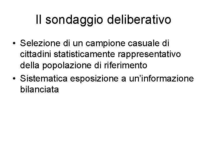 Il sondaggio deliberativo • Selezione di un campione casuale di cittadini statisticamente rappresentativo della