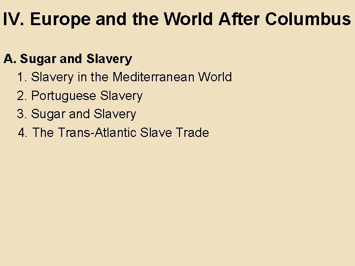 IV. Europe and the World After Columbus A. Sugar and Slavery 1. Slavery in