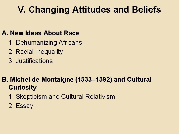 V. Changing Attitudes and Beliefs A. New Ideas About Race 1. Dehumanizing Africans 2.