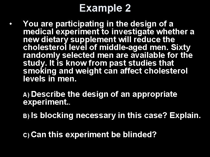 Example 2 • You are participating in the design of a medical experiment to