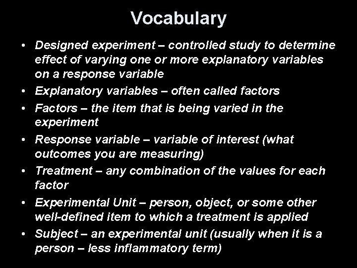 Vocabulary • Designed experiment – controlled study to determine effect of varying one or