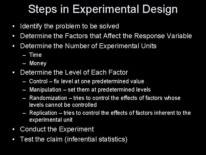 Steps in Experimental Design • Identify the problem to be solved • Determine the