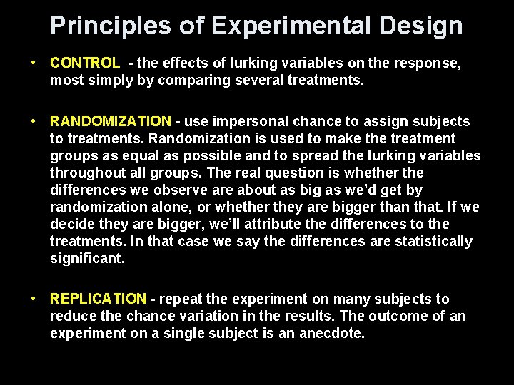 Principles of Experimental Design • CONTROL - the effects of lurking variables on the