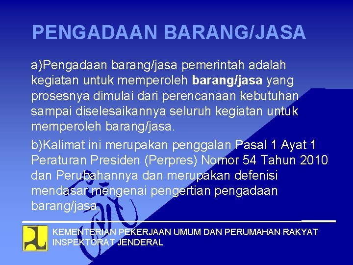 PENGADAAN BARANG/JASA a)Pengadaan barang/jasa pemerintah adalah kegiatan untuk memperoleh barang/jasa yang prosesnya dimulai dari