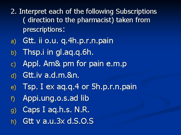 2. Interpret each of the following Subscriptions ( direction to the pharmacist) taken from