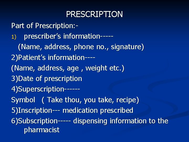 PRESCRIPTION Part of Prescription: 1) prescriber’s information----(Name, address, phone no. , signature) 2)Patient’s information---(Name,