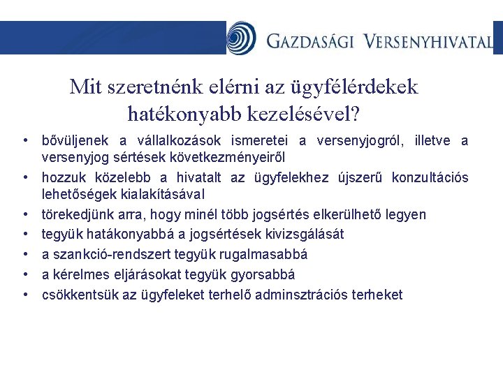 Mit szeretnénk elérni az ügyfélérdekek hatékonyabb kezelésével? • bővüljenek a vállalkozások ismeretei a versenyjogról,