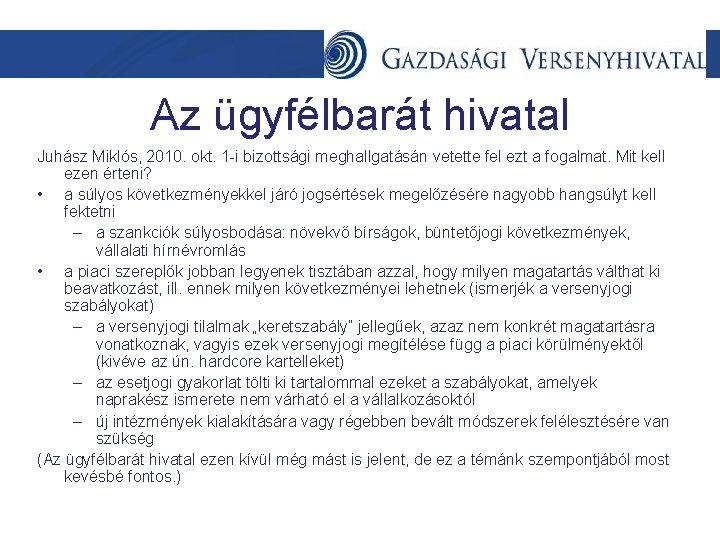 Az ügyfélbarát hivatal Juhász Miklós, 2010. okt. 1 -i bizottsági meghallgatásán vetette fel ezt