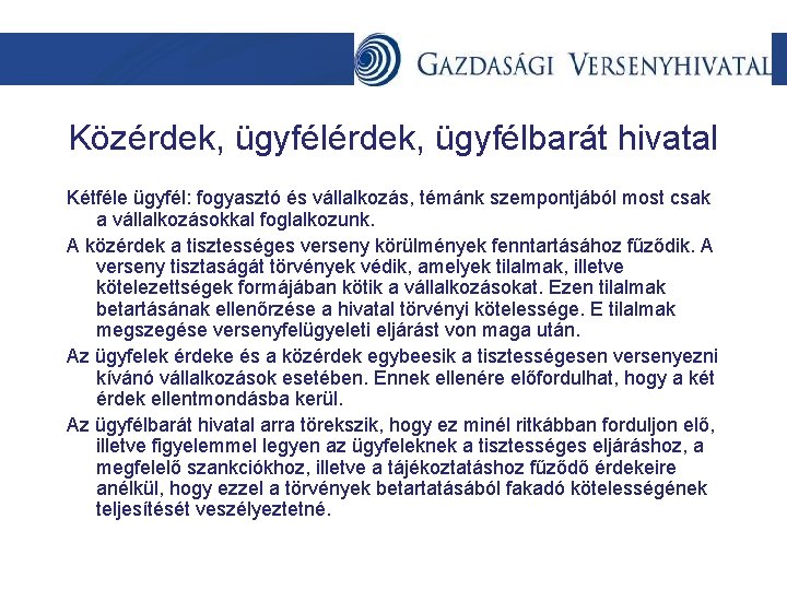 Közérdek, ügyfélbarát hivatal Kétféle ügyfél: fogyasztó és vállalkozás, témánk szempontjából most csak a vállalkozásokkal