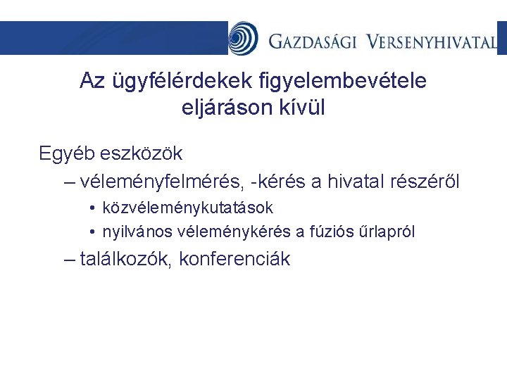 Az ügyfélérdekek figyelembevétele eljáráson kívül Egyéb eszközök – véleményfelmérés, -kérés a hivatal részéről •