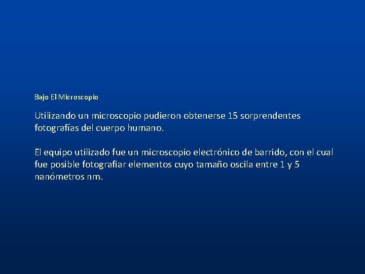 Bajo El Microscopio Utilizando un microscopio pudieron obtenerse 15 sorprendentes fotografías del cuerpo humano.