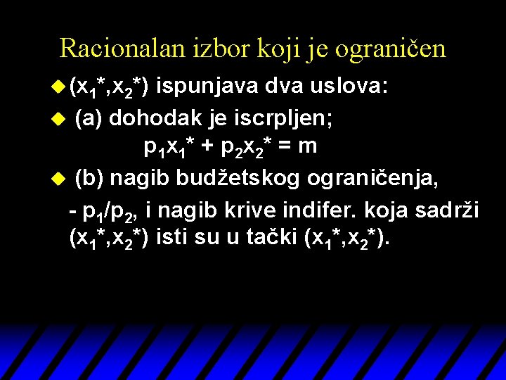 Racionalan izbor koji je ograničen u (x 1*, x 2*) ispunjava dva uslova: u