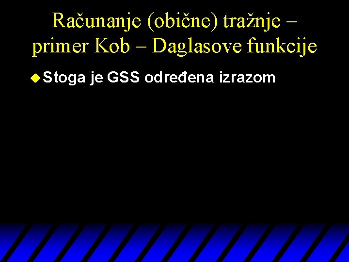 Računanje (obične) tražnje – primer Kob – Daglasove funkcije u Stoga je GSS određena