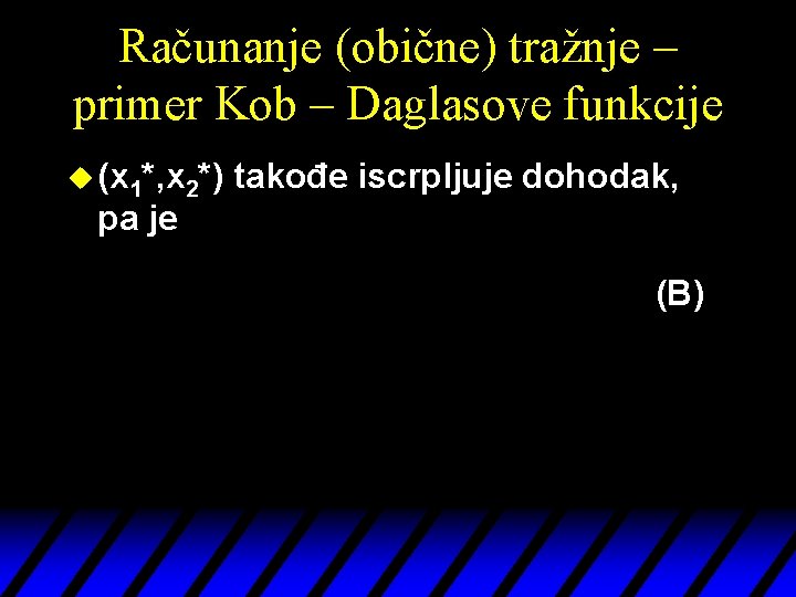 Računanje (obične) tražnje – primer Kob – Daglasove funkcije u (x 1*, x 2*)