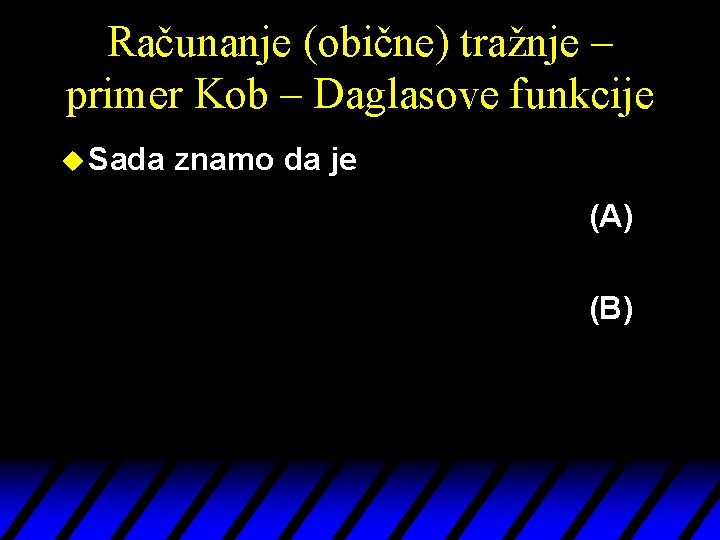 Računanje (obične) tražnje – primer Kob – Daglasove funkcije u Sada znamo da je