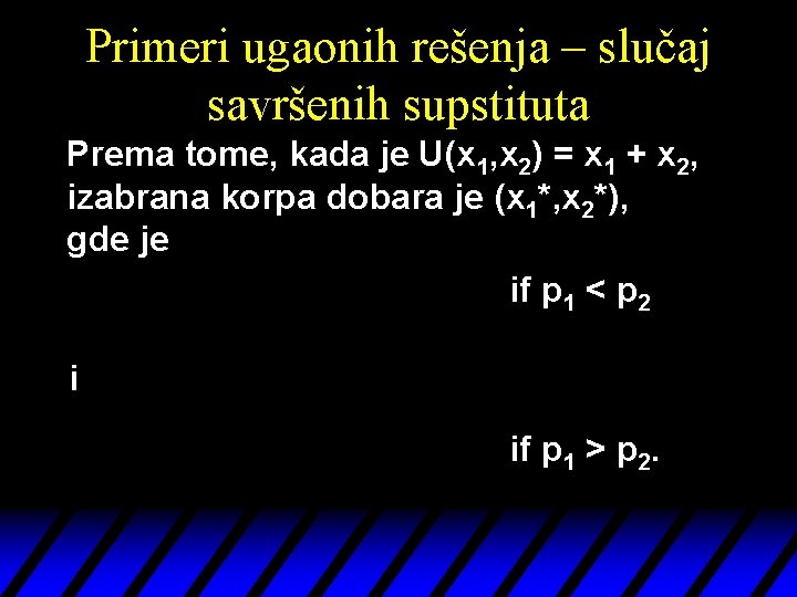 Primeri ugaonih rešenja – slučaj savršenih supstituta Prema tome, kada je U(x 1, x