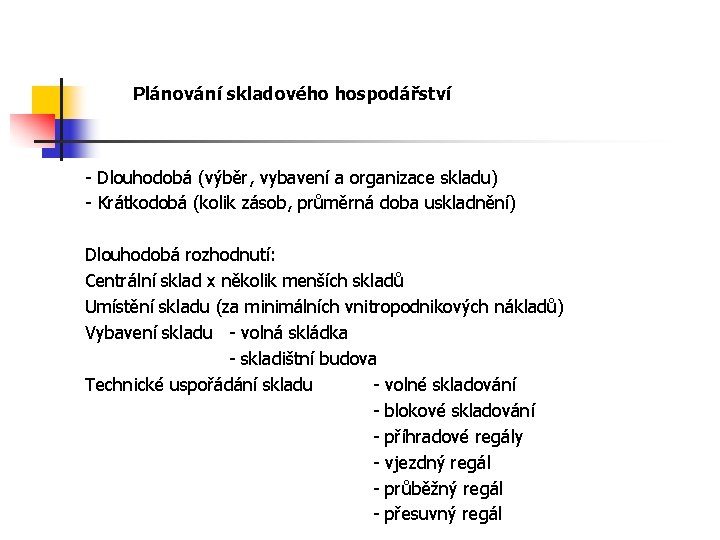 Plánování skladového hospodářství - Dlouhodobá (výběr, vybavení a organizace skladu) - Krátkodobá (kolik zásob,