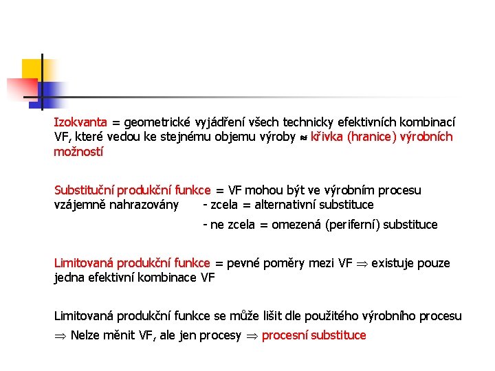 Izokvanta = geometrické vyjádření všech technicky efektivních kombinací VF, které vedou ke stejnému objemu