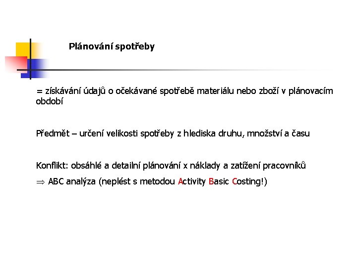 Plánování spotřeby = získávání údajů o očekávané spotřebě materiálu nebo zboží v plánovacím období