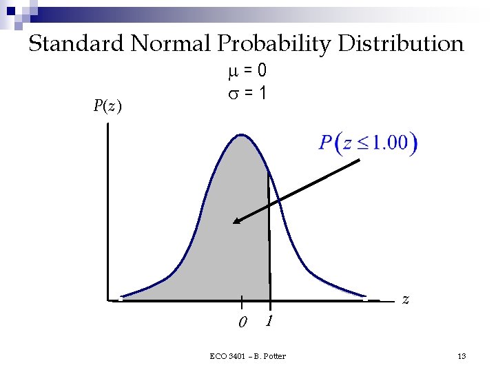 Standard Normal Probability Distribution P(z ) =0 =1 0 1 ECO 3401 – B. Standard Normal Probability Distribution P(z ) =0 =1 0 1 ECO 3401 – B.