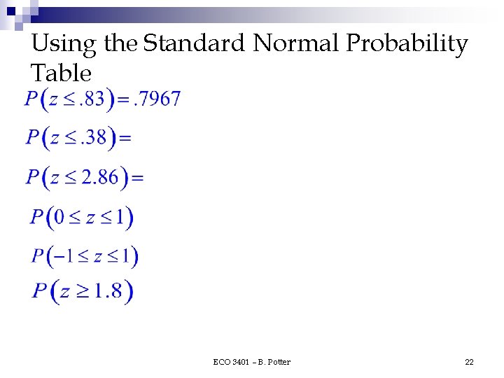 Using the Standard Normal Probability Table ECO 3401 – B. Potter 22 Using the Standard Normal Probability Table ECO 3401 – B. Potter 22