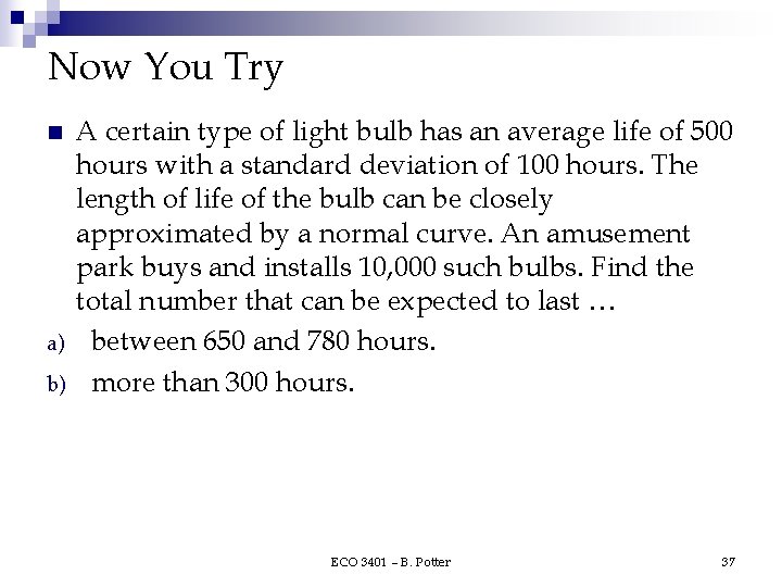 Now You Try n a) b) A certain type of light bulb has an Now You Try n a) b) A certain type of light bulb has an