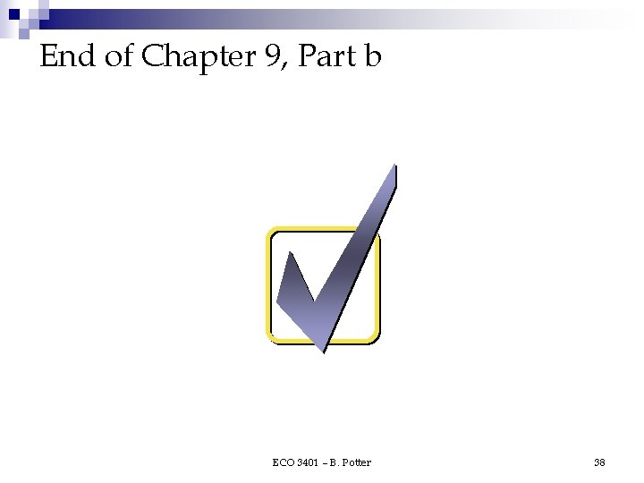 End of Chapter 9, Part b ECO 3401 – B. Potter 38 End of Chapter 9, Part b ECO 3401 – B. Potter 38