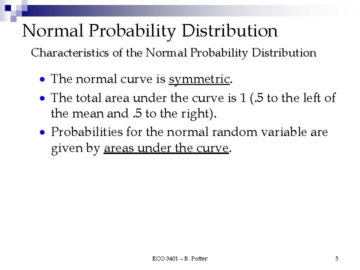 Normal Probability Distribution Characteristics of the Normal Probability Distribution · The normal curve is Normal Probability Distribution Characteristics of the Normal Probability Distribution · The normal curve is