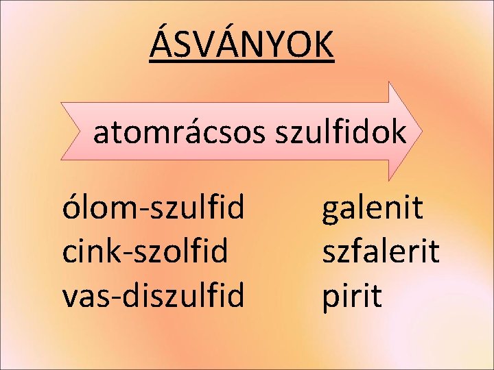 ÁSVÁNYOK atomrácsos szulfidok ólom-szulfid cink-szolfid vas-diszulfid galenit szfalerit pirit ÁSVÁNYOK atomrácsos szulfidok ólom-szulfid cink-szolfid vas-diszulfid galenit szfalerit pirit