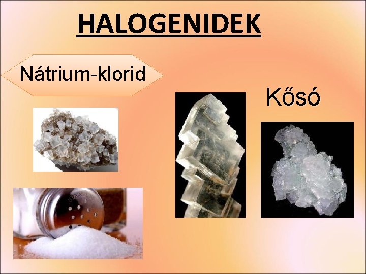 HALOGENIDEK Nátrium-klorid Kősó HALOGENIDEK Nátrium-klorid Kősó